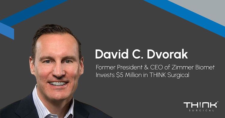 David C. Dvorak Invests $5 Million in THINK Surgical