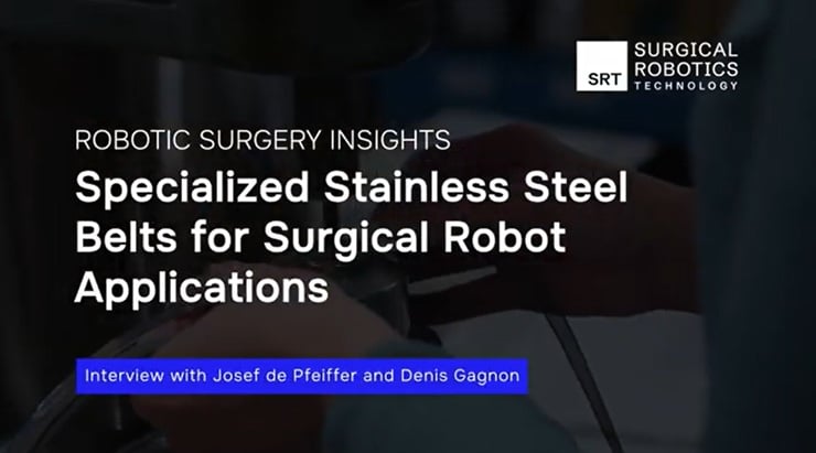 Specialized Stainless Steel Belts for Surgical Robot Applications - Denis Gagnon