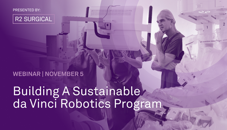 R2 Surgical – Building A Sustainable da Vinci Robotics Program Webinar