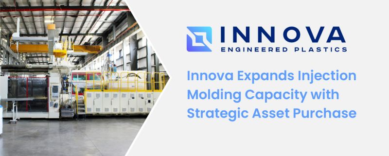 Innova Expands Injection Molding Capacity Through Strategic Asset Acquisition